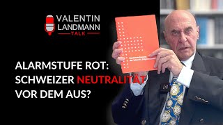 ALARMSTUFE ROT SCHWEIZER NEUTRALITÄT VOR DEM AUS  Valentin Landmann Talk [upl. by Lajes]