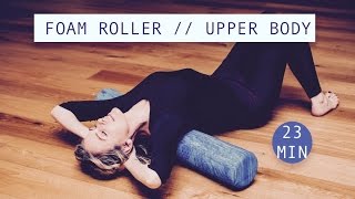 UPPER BODY FOAM ROLLER  Flexibility Release Tightness Posture  23 minutes [upl. by Bianca]