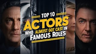 Top 10 Actors Who Almost Got Cast in Famous Roles [upl. by Pomfrey]