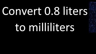 Convert 08 liters to milliliters [upl. by Dorkus]