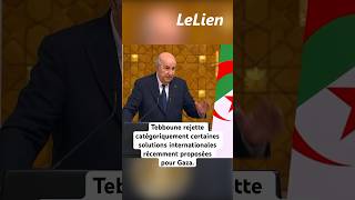 Tebboune rejette catégoriquement certaines solutions internationales récemment proposées pour Gaza [upl. by Caresa]