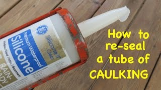 How to ● re  SEAL A TUBE OF CAULKING ● the easy way [upl. by Lemahs295]