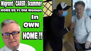 Migrant Scam  CARER  Robs 89 Yr Old Dementia in OWN HOME [upl. by Athenian]