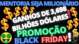 MENTORIA SEJA MILIONÁRIO GANHOS MENTORADOS 3698 BILHÕES dólares PROMOÇÃO BLACK FRIDAY TERMINANDO [upl. by Nidla388]