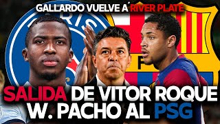 ¿VITOR ROQUE SALE DEL BARCELONA WILLIAN PACHO AL PSG  MARCELO GALLARDO VUELVE A RIVER [upl. by Alul]