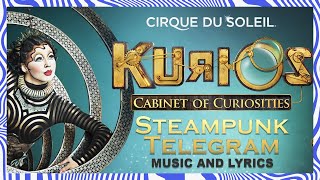 NEW KURIOS Music amp Lyrics  Sing Along with us  quotSteampunk Telegramquot  Cirque du Soleil [upl. by Nodababus926]