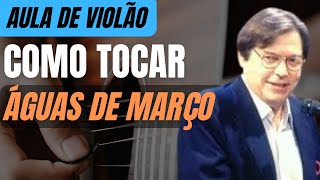 COMO TOCAR quotÁguas de marçoquot de Tom Jobim  AULA DE VIOLÃO [upl. by Garnes909]