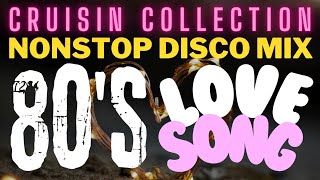 80s Love Songs Nonstop Disco Mix  Cruisin Best Collection [upl. by Repooc]