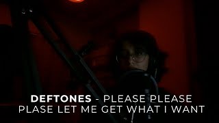 Deftones Please please please let me get what i want cover by KRISS [upl. by Lilli381]