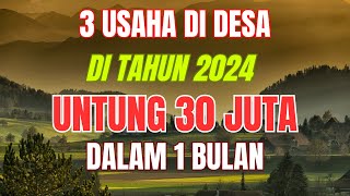 3 PELUANG USAHA DI DESA DI TAHUN 2024 UNTUNG 30 JUTA 1 BULAN  IDE BISNIS MODAL KECIL UNTUNG BESAR [upl. by Anuaek]