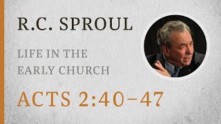 Life in the Early Church Acts 240–47 — A Sermon by RC Sproul [upl. by Ariet]