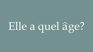 How to Pronounce Elle a quel âge How old is she Correctly in French [upl. by Oranneg]