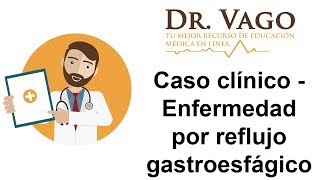 Enfermedad por reflujo gastro esofágico  Caso Clínico para ENARM MIR USMLE [upl. by Ahsiliw]