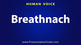 How To Pronounce Breathnach [upl. by Eldnar997]