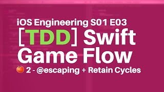 S01E03 TDD 🍅 2 Swift escaping Closures and Retain Cycles [upl. by Hgielrahc]