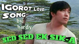 SED SED EK SIKA I IGOROT LOVE SONG BY IGOROT MISMO HARDY I NO COPYRIGHT FREE DOWNLOAD I [upl. by Dlorah942]