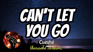 CANT LET YOU GO  CUESHE karaoke version [upl. by Frulla]