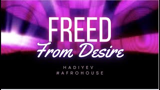 Hadiyev  Freed From Desire afrohouse music [upl. by Kassel175]