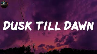 Dusk Till Dawn  ZAYN Lyrics [upl. by Leilani]