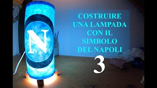 Costruire una lampada artigianale del Napoli  PARTE 3 di 5 [upl. by Ymereg]