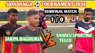 Semifinal match  Jarpa Baghuria 🆚 Sahdev Sp Telco  Sidadanga Football Tournament 2024 [upl. by Graubert855]