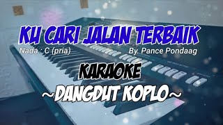 KUCARI JALAN TERBAIK  Pance  Karaoke Dangdut koplo nada pria [upl. by Petty607]