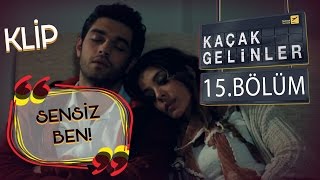 Kaçak Gelinler 15Bölüm  Sensiz Ben Klip [upl. by Egroeg881]