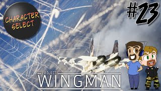 Project Wingman Part 23  The War Has Already Been Decided  CharacterSelect [upl. by Brietta]