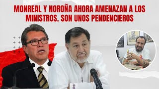 Monreal y Noroña ahora amenazan a los ministros Son unos pendencieros [upl. by Xirtaeb]