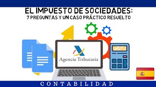 EL IMPUESTO DE SOCIEDADES 7 PREGUNTAS Y UN CASO PRÁCTICO RESUELTO [upl. by Heddy]