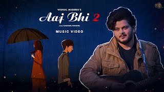 Aaj Bhi 2 Music Video Vishal Mishra  Kaushal Kishore  VYRL Originals [upl. by Arabel]