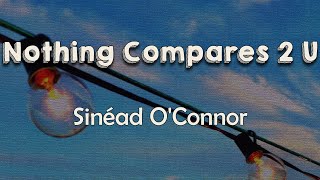 Sinéad O’Connor  Nothing Compares 2 U Lyrics  Cause nothing compares Nothing compares to you [upl. by Breed469]