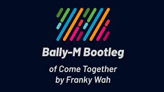 Franky Wah  Come Together BallyM Bootleg [upl. by Kwok]