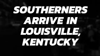 Southerners Arrive in Louisville Kentucky [upl. by Hayse]