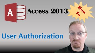 How To Manage User Authorization and User Access in Access 2013 🎓 [upl. by Enahsed553]