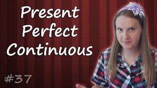 37 Present Perfect Continuous  Настоящее Завершенное длительное время [upl. by Elberfeld]