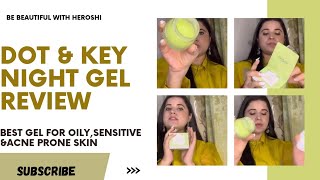 Best Night gel Dot and Key night gel REVIEW Best for sensitiveacne prone skin [upl. by Roswald]