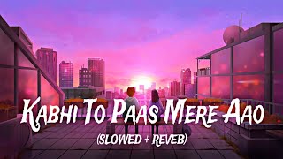 Kabhi To Paas Mere Aao SlowedReverb Song Shrey Singhal  LoFi lofi viral shreysinghal [upl. by Notlad]