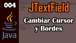 004 ¿Cómo Cambiar Cursor y Bordes del JTextField  Curso JTextField [upl. by Franz]