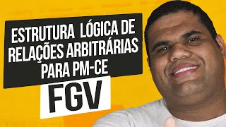 Estrutura Lógica de Relações Arbitrárias para PM CE  Banca FGV [upl. by Nneb539]