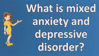 What is mixed anxiety and depressive disorder  Top Answers about Health [upl. by Yanahc]