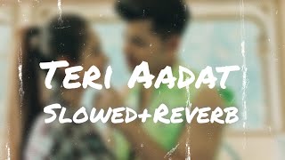 Teri Aadat SlowedReverb Siddharth Nigam  Anushka Sen  Abhi Dutt [upl. by Estrellita]