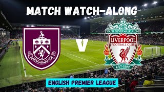 BURNLEY vs LIVERPOOL  Match Watch Along [upl. by Knox]