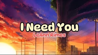 LeAnn Rimes  I need you Lyrics [upl. by Neehahs128]