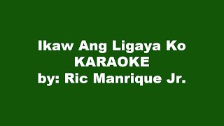 Ric Manrique Jr Ikaw Ang Ligaya Ko Karaoke [upl. by Tennes]