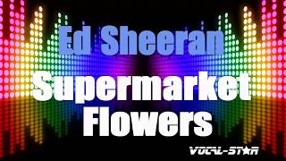 Supermarket Flowers  Ed Sheeran Karaoke Version with Lyrics HD VocalStar Karaoke [upl. by Llenwahs]