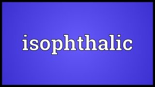 Isophthalic Meaning [upl. by Ahtnicaj]