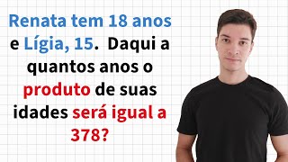 35 Renata tem 18 anos e Lígia 15 Daqui a quantos anos o produto de suas idades será igual a 378 [upl. by Autum815]