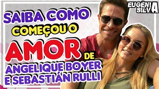 SAIBA COMO COMEÇOU O AMOR DE ANGELIQUE BOYER E SEBASTIÁN RULLI  por Eugênia Silva [upl. by Yevrah]