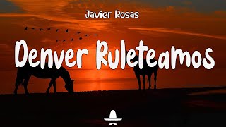 Javier Rosas Denver Ruleteamos Letra  La Clica Se Activo Javier Rosa [upl. by Patsy]